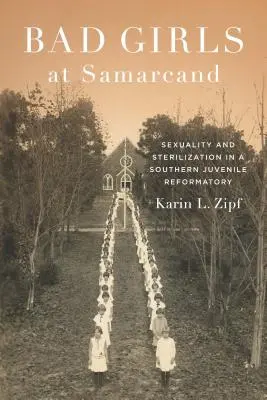 Chicas malas en Samarcanda: Sexualidad y esterilización en un reformatorio de menores del Sur - Bad Girls at Samarcand: Sexuality and Sterilization in a Southern Juvenile Reformatory
