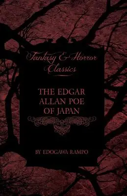 El Edgar Allan Poe de Japón - Algunos cuentos de Edogawa Rampo - Con algunos relatos inspirados en sus escritos (Clásicos de fantasía y terror) - The Edgar Allan Poe of Japan - Some Tales by Edogawa Rampo - With Some Stories Inspired by His Writings (Fantasy and Horror Classics)