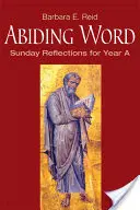 Palabra permanente: Reflexiones dominicales para el año A - Abiding Word: Sunday Reflections for Year A