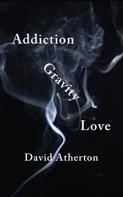 Adicción, gravedad, amor: Descubrir la esperanza y el éxito en la recuperación - Addiction, Gravity, Love: Discovering Hope and Success in Recovery