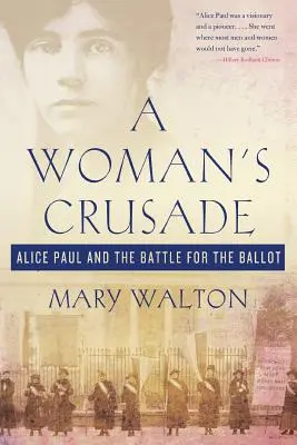 La cruzada de una mujer: Alice Paul y la batalla por el voto - A Woman's Crusade: Alice Paul and the Battle for the Ballot