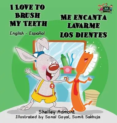 I Love to Brush My Teeth - Me encanta lavarme los dientes: Edición bilingüe inglés-español - I Love to Brush My Teeth - Me encanta lavarme los dientes: English Spanish Bilingual Edition