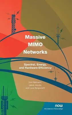 Redes Mimo masivas: Eficiencia espectral, energética y de hardware - Massive Mimo Networks: Spectral, Energy, and Hardware Efficiency