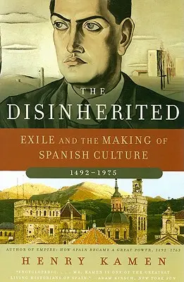 Los desheredados: El exilio y la formación de la cultura española, 1492-1975 - The Disinherited: Exile and the Making of Spanish Culture, 1492-1975