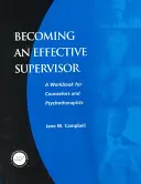 Cómo convertirse en un supervisor eficaz: Un libro de trabajo para consejeros y psicoterapeutas - Becoming an Effective Supervisor: A Workbook for Counselors and Psychotherapists