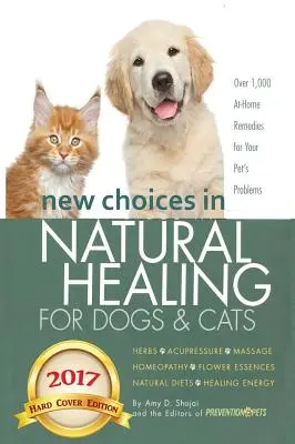 Nuevas opciones de curación natural para perros y gatos: Hierbas, Acupresión, Masaje, Homeopatía, Esencias Florales, Dietas Naturales, Energía Curativa - New Choices in Natural Healing for Dogs & Cats: Herbs, Acupressure, Massage, Homeopathy, Flower Essences, Natural Diets, Healing Energy