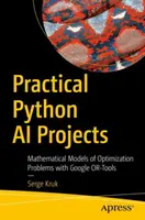 Practical Python AI Projects: Modelos matemáticos de problemas de optimización con Google Or-Tools - Practical Python AI Projects: Mathematical Models of Optimization Problems with Google Or-Tools
