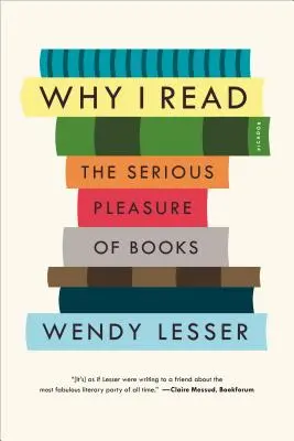 Por qué leo: El serio placer de los libros - Why I Read: The Serious Pleasure of Books