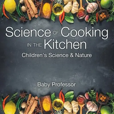 La ciencia de cocinar en la cocina - Children's Science & Nature - Science of Cooking in the Kitchen - Children's Science & Nature