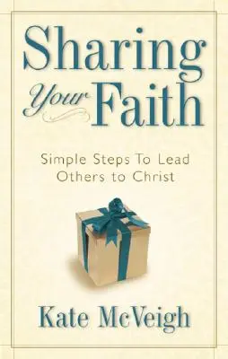 Compartir la fe: Pasos sencillos para llevar a otros a Cristo - Sharing Your Faith: Simple Steps to Lead Others to Christ