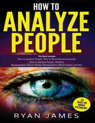 Cómo analizar a las personas: 3 libros en 1 - Cómo dominar el arte de leer e influir en cualquier persona al instante utilizando el lenguaje corporal, la psicología humana - How to Analyze People: 3 Books in 1 - How to Master the Art of Reading and Influencing Anyone Instantly Using Body Language, Human Psychology