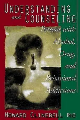 Comprender y asesorar a las personas con adicciones al alcohol, las drogas y el comportamiento - Understanding and Counseling Persons with Alcohol, Drug, and Behavioral Addictions