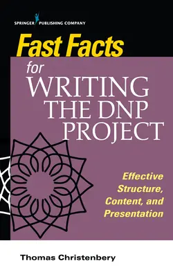 Fast Facts for Writing the Dnp Project: Estructura, contenido y presentación eficaces - Fast Facts for Writing the Dnp Project: Effective Structure, Content, and Presentation