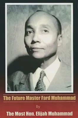 El futuro maestro Fard Muhammad - The Future Master Fard Muhammad