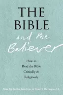 La Biblia y el creyente: cómo leer la Biblia crítica y religiosamente - The Bible and the Believer: How to Read the Bible Critically and Religiously