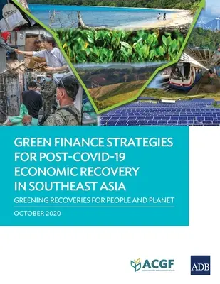 Estrategias de financiación ecológica para la recuperación económica posterior a Covid-19 en el Sudeste Asiático: Recuperaciones ecológicas para el planeta y las personas - Green Finance Strategies for Post Covid-19 Economic Recovery in Southeast Asia: Greening Recoveries for Planet and People