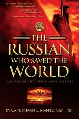 El ruso que salvó al mundo: Una novela de la crisis de los misiles en Cuba - The Russian Who Saved the World: A Novel of the Cuban Missile Crisis