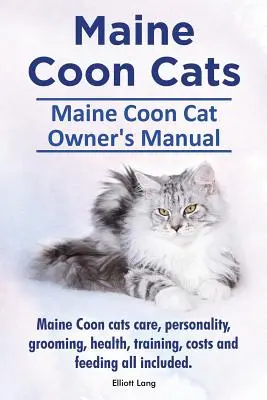 Gatos Maine Coon. Manual del Propietario del Gato Maine Coon. Cuidados de los gatos Maine Coon, personalidad, aseo, salud, adiestramiento, costes y alimentación todo incluido. - Maine Coon Cats. Maine Coon Cat Owners Manual. Maine Coon cats care, personality, grooming, health, training, costs and feeding all included.