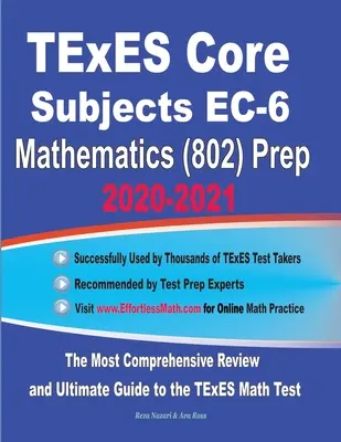 TExES Materias Básicas EC-6 Matemáticas (802) Preparación 2020-2021: El repaso más completo y la guía definitiva para el examen TExES de matemáticas - TExES Core Subjects EC-6 Mathematics (802) Prep 2020-2021: The Most Comprehensive Review and Ultimate Guide to the TExES Math Test