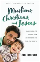 Musulmanes, cristianos y Jesús: Comprender el mundo del Islam y superar los miedos que nos dividen - Muslims, Christians, and Jesus: Understanding the World of Islam and Overcoming the Fears That Divide Us