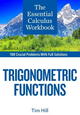 El cuaderno de cálculo esencial: Funciones trigonométricas - The Essential Calculus Workbook: Trigonometric Functions