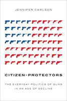 Ciudadanos-protectores: La política cotidiana de las armas en una era de decadencia - Citizen-Protectors: The Everyday Politics of Guns in an Age of Decline