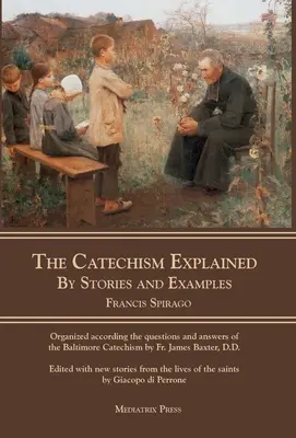 El Catecismo Explicado: Historias y ejemplos - The Catechism Explained: By Stories and Examples