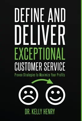 Defina y ofrezca un servicio de atención al cliente excepcional: Estrategias probadas para maximizar sus beneficios - Define and Deliver Exceptional Customer Service: Proven Strategies to Maximize Your Profits