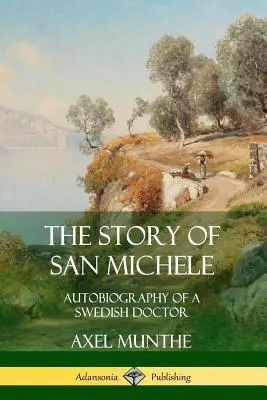 La historia de San Michele: Autobiografía de un médico sueco - The Story of San Michele: Autobiography of a Swedish Doctor