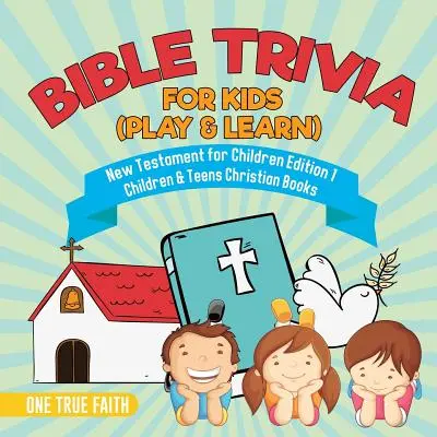 Trivialidades Bíblicas para Niños (Juega y Aprende) - Nuevo Testamento para Niños Edición 1 - Libros Cristianos para Niños y Adolescentes - Bible Trivia for Kids (Play & Learn) - New Testament for Children Edition 1 - Children & Teens Christian Books