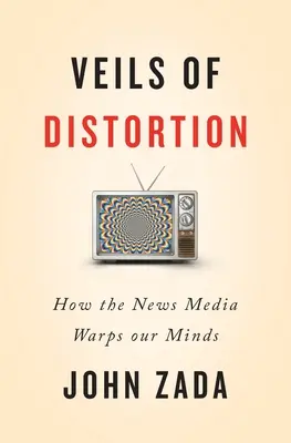 Los velos de la distorsión: Cómo los medios de comunicación deforman nuestras mentes - Veils of Distortion: How the News Media Warps Our Minds