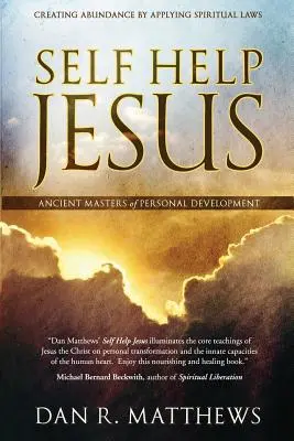 Jesús Autoayuda: Crear abundancia aplicando las leyes espirituales - Self Help Jesus: Creating Abundance by Applying Spiritual Laws