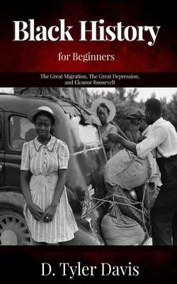 La Gran Migración, la Gran Depresión y Eleanor Roosevelt: Historia de la raza negra para principiantes - The Great Migration, The Great Depression, and Eleanor Roosevelt: Black History for Beginners