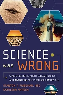 La ciencia se equivocó: verdades sorprendentes sobre curas, teorías e inventos que declararon imposibles - Science Was Wrong: Startling Truths about Cures, Theories, and Inventions They Declared Impossible