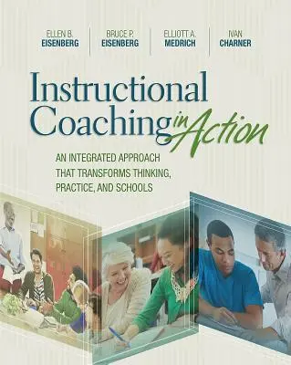 Instructional Coaching in Action: Un enfoque integrado que transforma el pensamiento, la práctica y las escuelas - Instructional Coaching in Action: An Integrated Approach That Transforms Thinking, Practice, and Schools