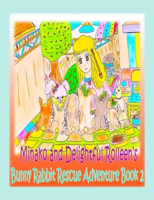 Minako y la Encantadora Rolleen Libro de Aventuras de Rescate de la Conejita Rolleen 2 - Minako and Delightful Rolleen's Bunny Rabbit Rescue Adventure Book 2