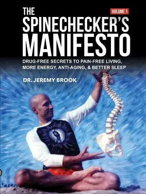 The Spinechecker's Manifesto: Secretos sin fármacos para vivir sin dolor, con más energía, contra el envejecimiento y para dormir mejor - The Spinechecker's Manifesto: Drug-Free Secrets to Pain-Free Living, More Energy, Anti-Aging, & Better Sleep