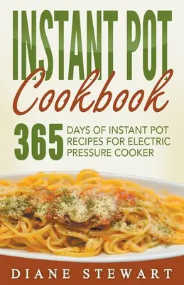 Libro De Cocina Instant Pot: 365 Días De Recetas Instant Pot Para Olla A Presión Eléctrica - Instant Pot Cookbook: 365 Days Of Instant Pot Recipes For Electric Pressure Cooker