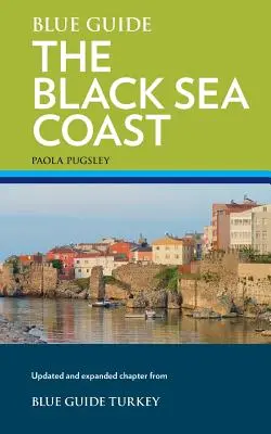 Guía Azul de la Costa del Mar Negro: Guía de las provincias pónticas de Turquía - Blue Guide the Black Sea Coast: A Guide to the Pontic Provinces of Turkey