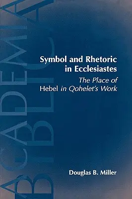 Símbolo y retórica en el Eclesiastés: El lugar de Hebel en la obra de Qohelet - Symbol and Rhetoric in Ecclesiastes: The Place of Hebel in Qohelet's Work
