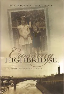 Cruzando Highbridge: Memorias de la América irlandesa - Crossing Highbridge: A Memoir of Irish America