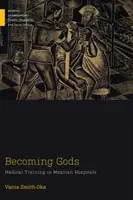 Convertirse en dioses: la formación médica en los hospitales mexicanos - Becoming Gods: Medical Training in Mexican Hospitals