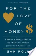 Por amor al dinero: Un libro de memorias sobre la familia, la adicción y el viaje de un operador de Wall Street para redefinir el éxito. - For the Love of Money: A Memoir of Family, Addiction, and a Wall Street Trader's Journey to Redefine Success