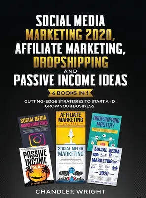 Marketing en Redes Sociales 2020: Marketing de Afiliación, Dropshipping e Ideas de Ingresos Pasivos - 6 Libros en 1 - Estrategias de Vanguardia para Empezar y Crecer - Social Media Marketing 2020: Affiliate Marketing, Dropshipping and Passive Income Ideas - 6 Books in 1 - Cutting-Edge Strategies to Start and Grow