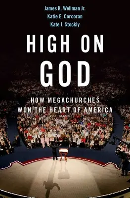 High on God: Cómo las megaiglesias se ganaron el corazón de Estados Unidos - High on God: How Megachurches Won the Heart of America