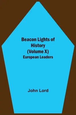 Faros de la Historia (Tomo X): Líderes europeos - Beacon Lights of History (Volume X): European Leaders