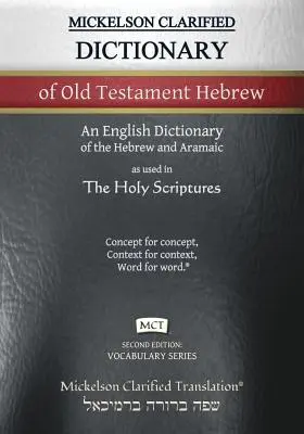 Mickelson Clarified Dictionary of Old Testament Hebrew, MCT: A Hebrew to English Dictionary of the Clarified Textus Receptus (Diccionario aclarado Mickelson de hebreo del Antiguo Testamento, MCT: Diccionario hebreo-inglés del Textus Receptus aclarado) - Mickelson Clarified Dictionary of Old Testament Hebrew, MCT: A Hebrew to English Dictionary of the Clarified Textus Receptus