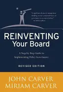 Reinventar su consejo de administración: Guía paso a paso para implantar la gobernanza política - Reinventing Your Board: A Step-By-Step Guide to Implementing Policy Governance