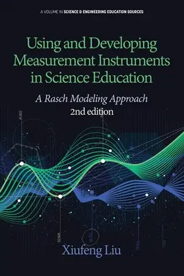 Using and Developing Measurement Instruments in Science Education: A Rasch Modeling Approach 2ª Edición - Using and Developing Measurement Instruments in Science Education: A Rasch Modeling Approach 2nd Edition