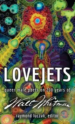 Lovejets: Queer Male Poets on 200 Years of Walt Whitman (Poetas masculinos homosexuales sobre los 200 años de Walt Whitman) - Lovejets: Queer Male Poets on 200 Years of Walt Whitman